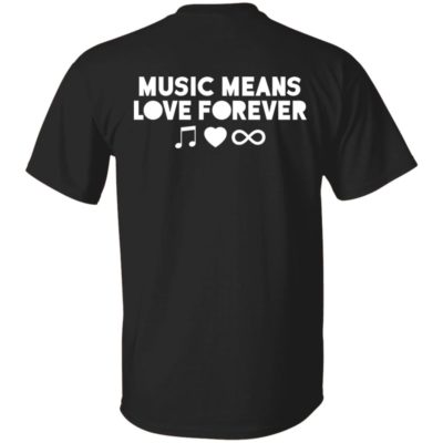 Music Means Love Forever Shirt