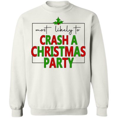 Most Likely To Crash A Christmas Party Shirt