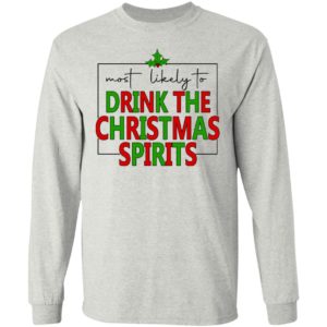 Most Likely To Drink The Christmas Spirits Shirt