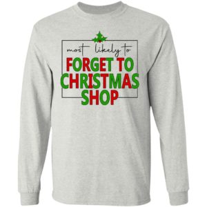 Most Likely To Forget To Christmas Shop Shirt