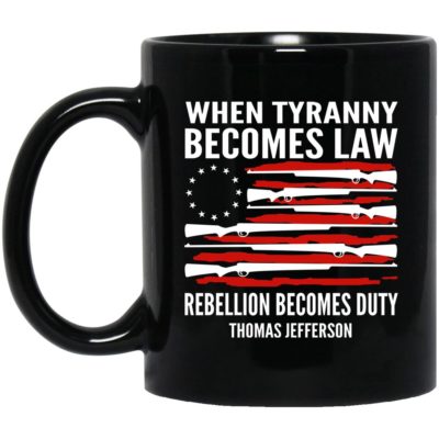 When Tyranny Becomes Law Rebellion Becomes Duty Thomas Jefferson Mugs