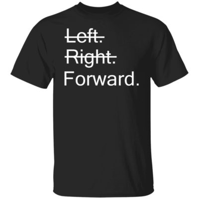 Left Right Forward Shirt