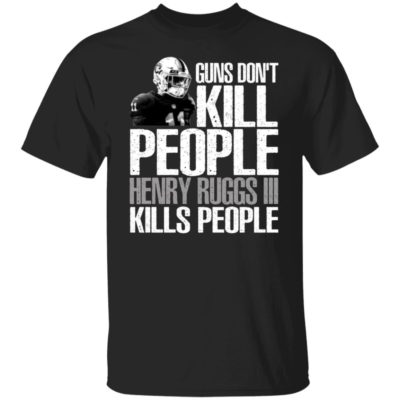 Guns Don’t Kill People Henry Ruggs Iii Kills People Shirt