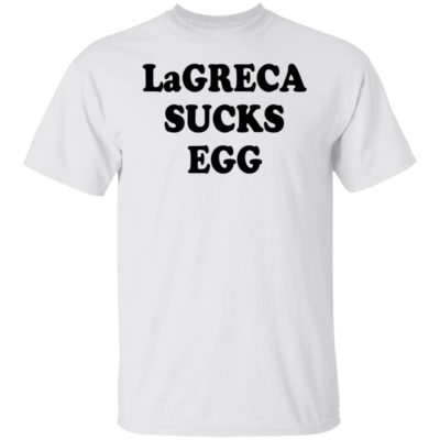 LaGreca Sucks Egg Shirt