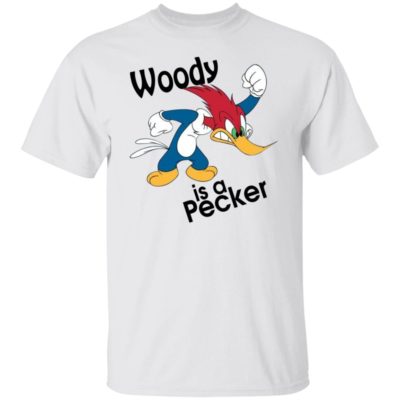 Woody Is A Pecker Shirt