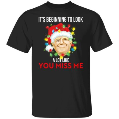 Trump – It’s Beginning To Look A Lot Like You Miss Me Shirt
