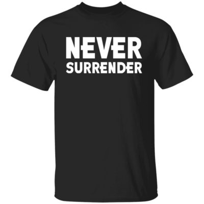 Never Surrender Shirt