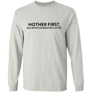 Mother First, Bad Bitch Immediately After Shirt