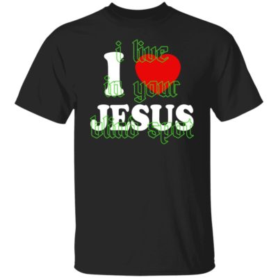 I Love Jesus - I Live In Your Blind Spot Shirt