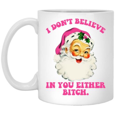 Santa - I Don't Believe In You Either Bitch Mugs