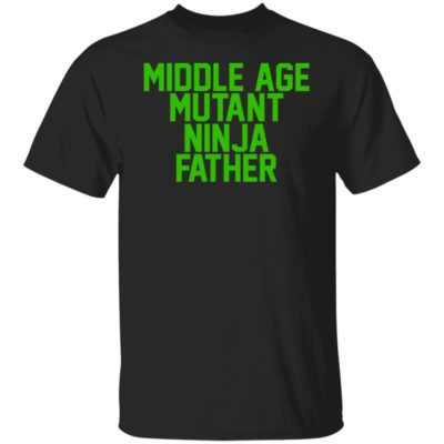 Middle Age Mutant Ninja Father Shirt