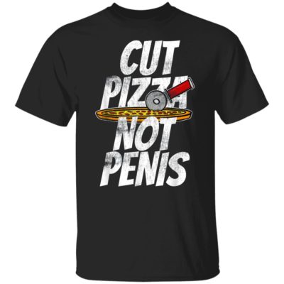 Cut Pizza Not Penis Giaw Shirt