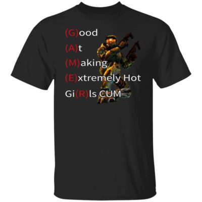 Gamer – Good At Making Extremely Hot Girls Cum Shirt
