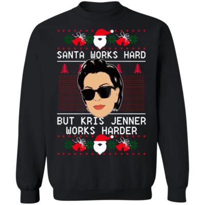 Santa Works Hard But Kris Jenner Works Harder Christmas Sweater