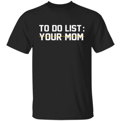 Benjamin Boyce To Do List You Mom Shirt