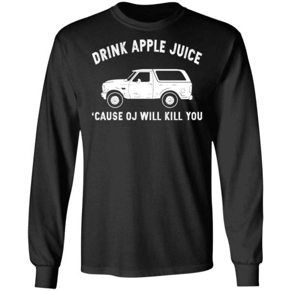 Drink Apple Juice Because OJ Will Kill You Shirt