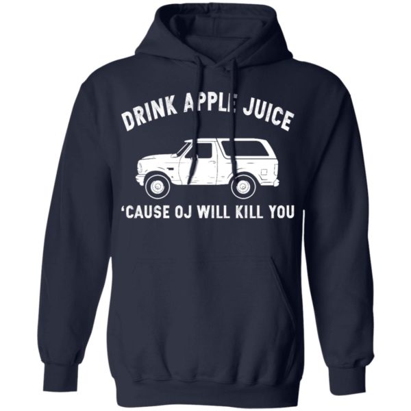 Drink Apple Juice Because OJ Will Kill You Shirt