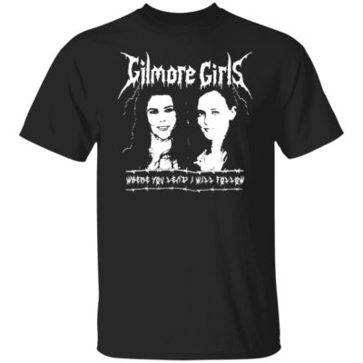 Gilmore Girls Where You Lead I Will Follow Shirt