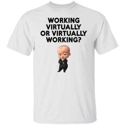 Working Virtually Or Virtually Working Shirt
