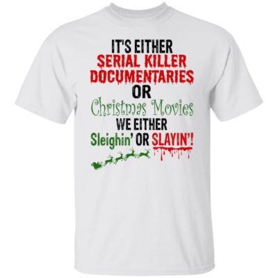 It's Either Serial Killer Documentaries Or Christmas Movie Shirt