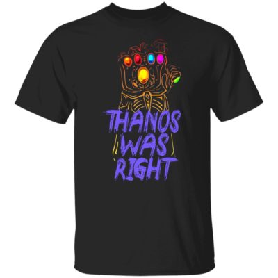 Thanos Was Right Shirt