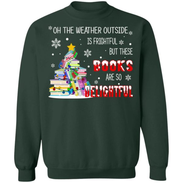 Oh The Weather Outside Is Frightful But The Books Are So Delightful Shirt