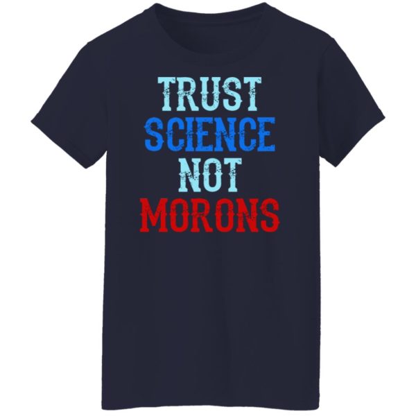 Trust Science Not Morons Shirt