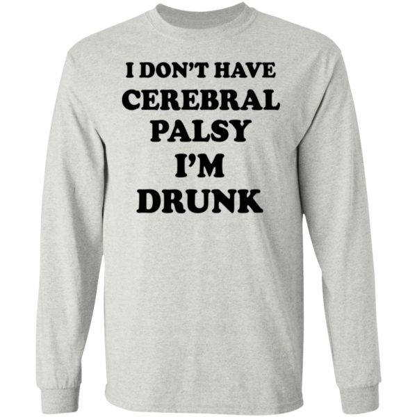 I Don’t Have Cerebral Palsy, I’m Drunk Shirt