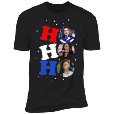 Nancy Pelosi - Kamala Harris - Ocasio Cortez - Ho Ho Ho shirt