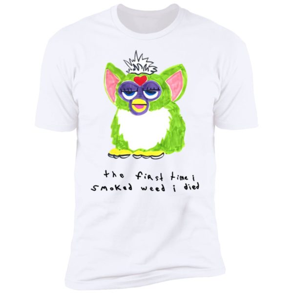 Furby - The First Time I Smoked Weed I Died Shirt