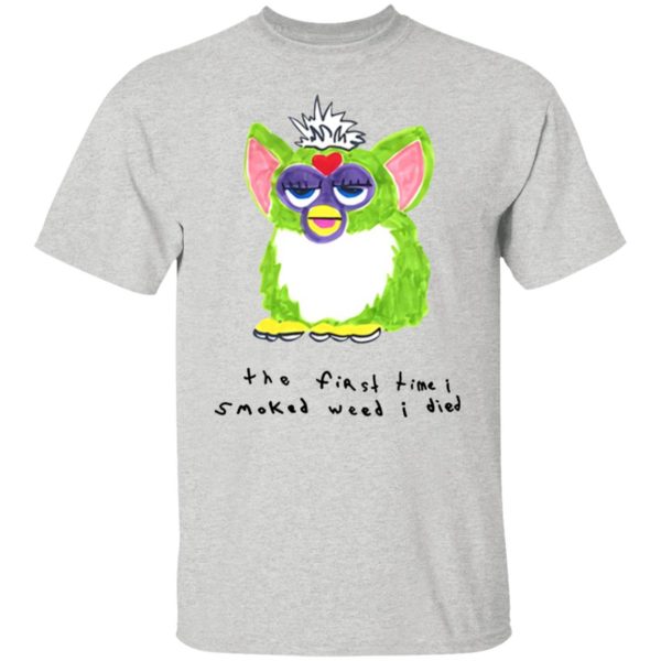 Furby – The First Time I Smoked Weed I Died Shirt