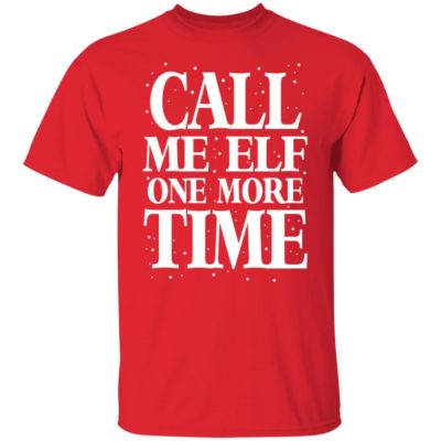Call Me Elf One More Time Shirt