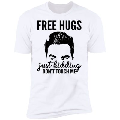 David Schitt - Free Hugs Just Kidding Don't Touch Me Shirt