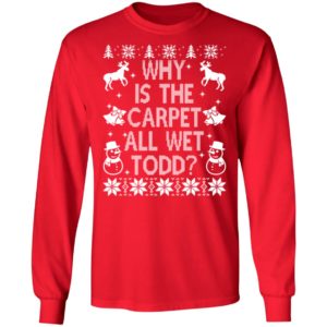 Why Is The Carpet All Wet Todd Christmas Sweater