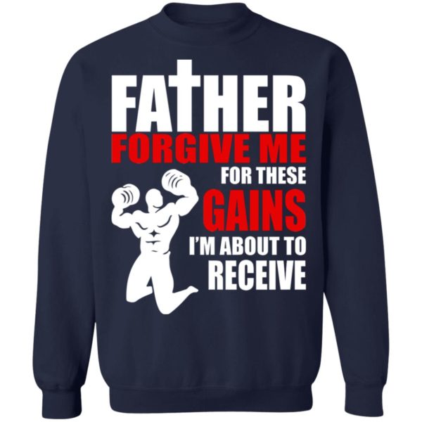 Father Forgive Me For These Gains I’m About To Receive Shirt
