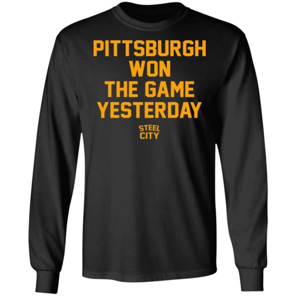 Pittsburgh Won The Game Yesterday Shirt