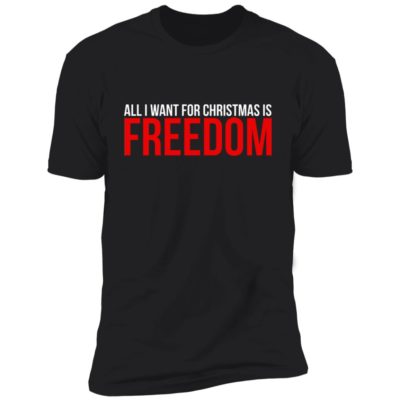All I Want For Christmas Is Freedom Shirt