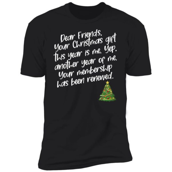 Dear Friends Your Christmas Gift This Year Is Me Shirt