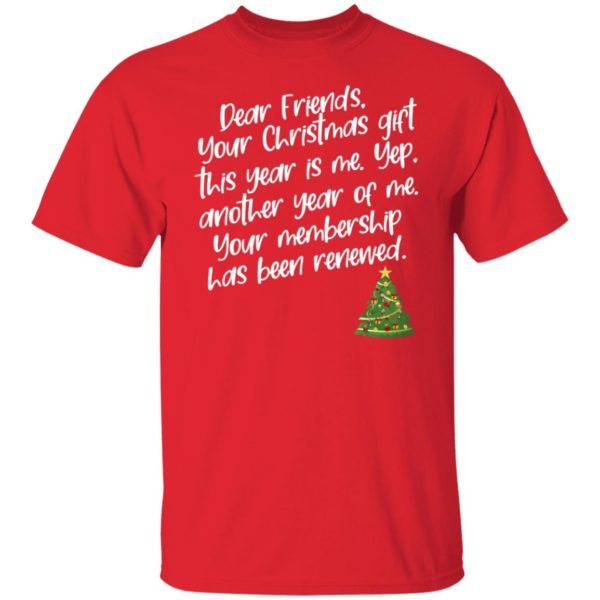 Dear Friends Your Christmas Gift This Year Is Me Shirt