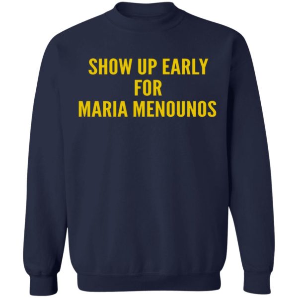 Show Up Early For Maria Menounos Shirt