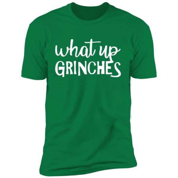 What Up Grinches Shirt