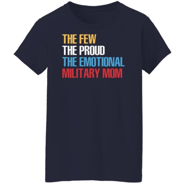 The Few The Proud The Emotional Military Mom Shirt