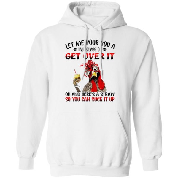 Chicken Let Me Pour You A Tall Glass Of Get Over It Shirt