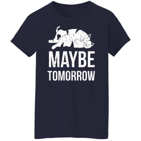 Cat Maybe Tomorrow Shirt
