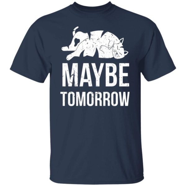 Cat Maybe Tomorrow Shirt