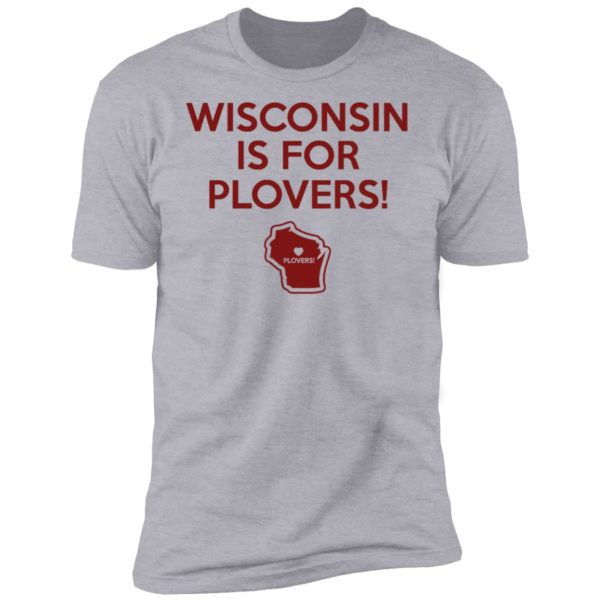 Wisconsin Is For Plover Shirt