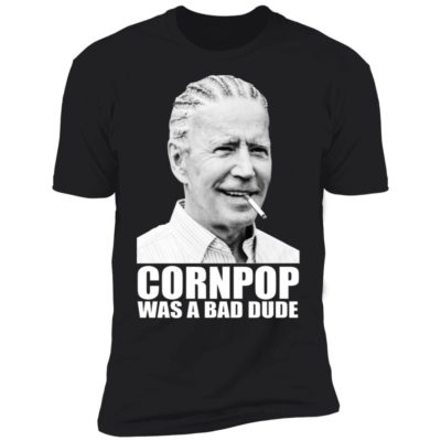 Joe Biden – Corn Pop Was A Bad Dude Shirt