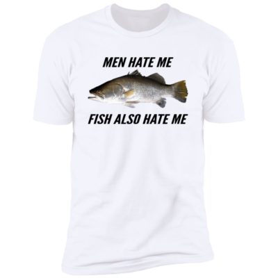 Men Hate Me Fish Also Hate Me Shirt