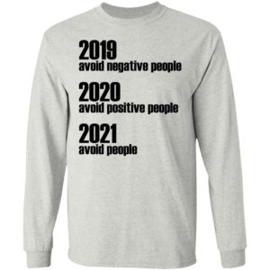 2019 Avoid Negative People – 2020 Avoid Positive People – 2021 Avoid People Shirt