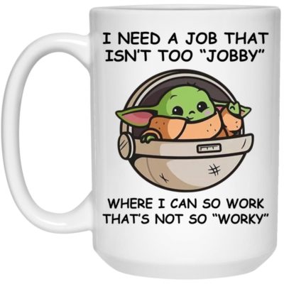 Baby Yoda - I Need A Job That Isn’t Too Jobby Mugs